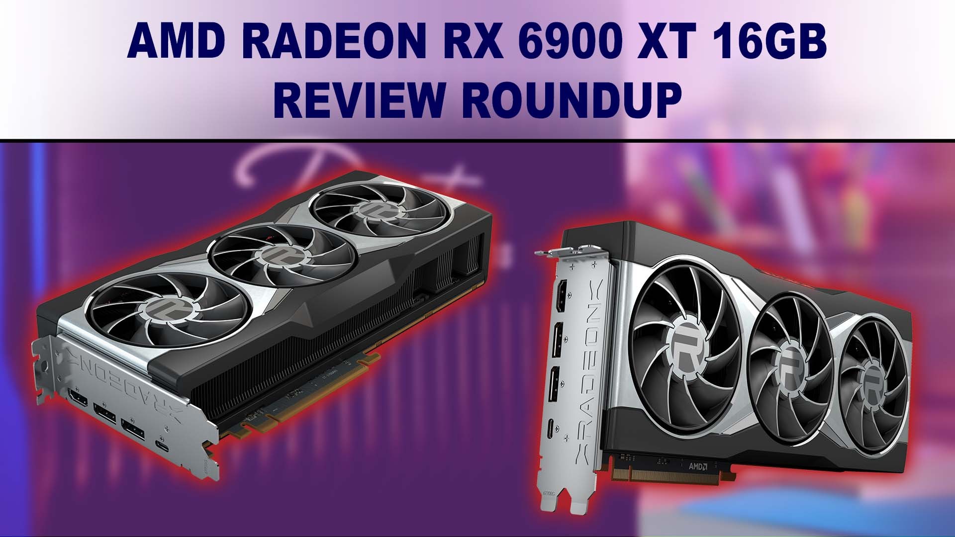 AMD Radeon RX 6900 XT Review Roundup