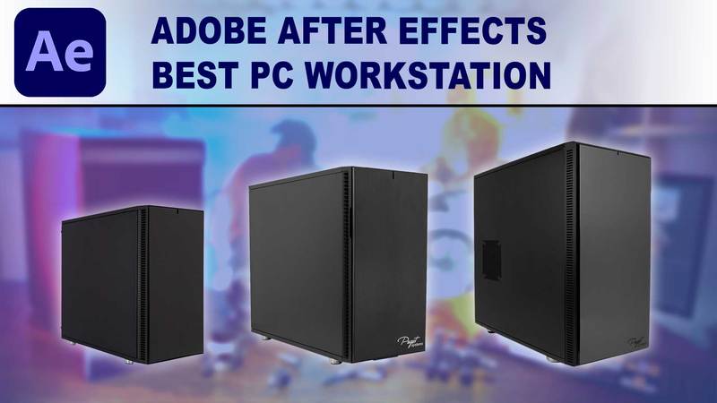 Best Workstation Pc For Adobe After Effects Winter