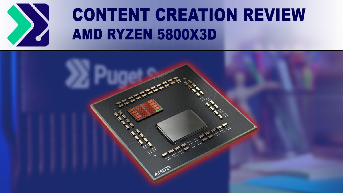 AMD Ryzen 5800X3D Content Puget Systems | Creation vs for 5800X