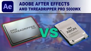 Adobe After Effects: AMD Threadripper PRO 5000 WX-Series vs Intel Xeon W-3300