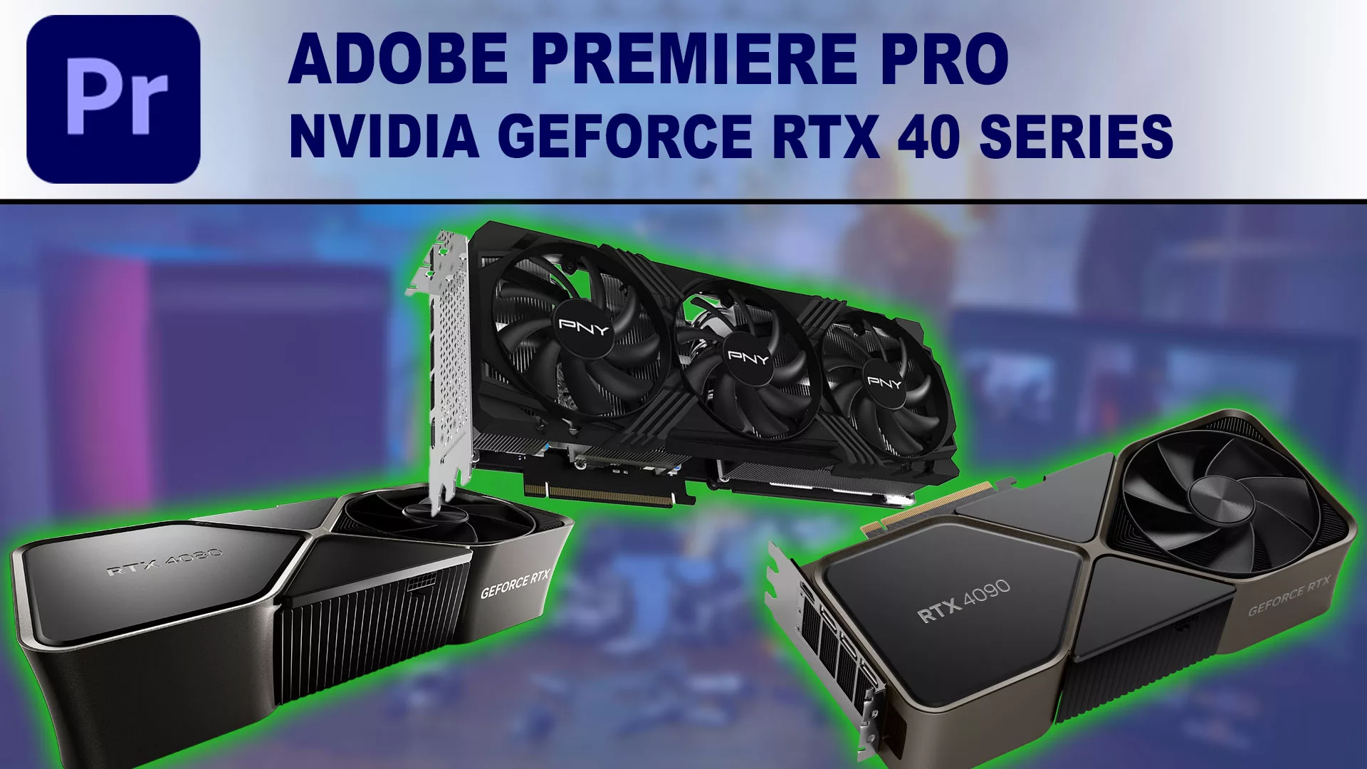 Premiere Pro: NVIDIA GeForce RTX 40 Series Performance Systems