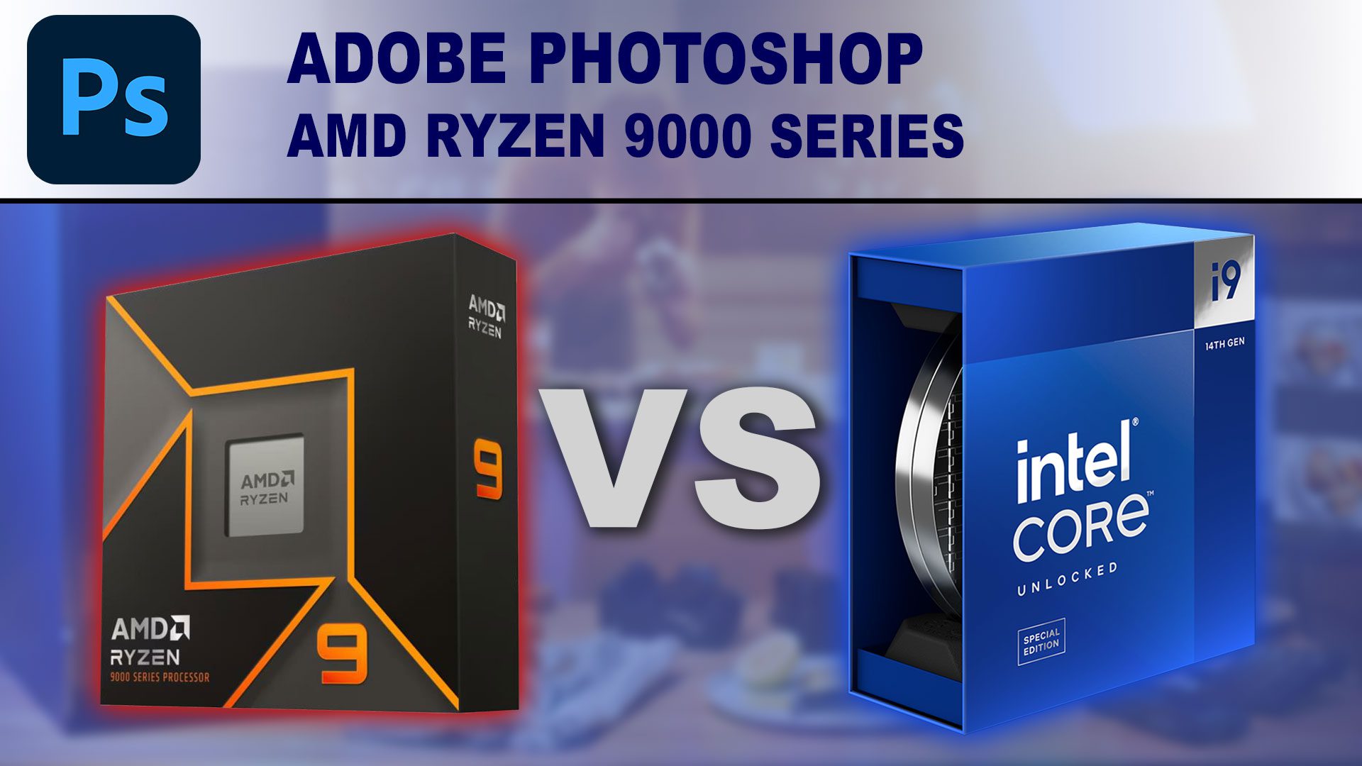 AMD Ryzen 9000 Series Photoshop Benchmark Review